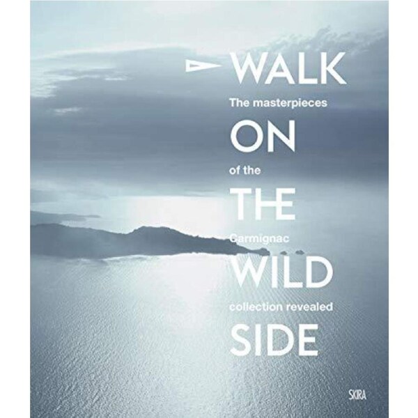 Walk on the Wild Side: At the heart of the Carmignac Collection - Art Book