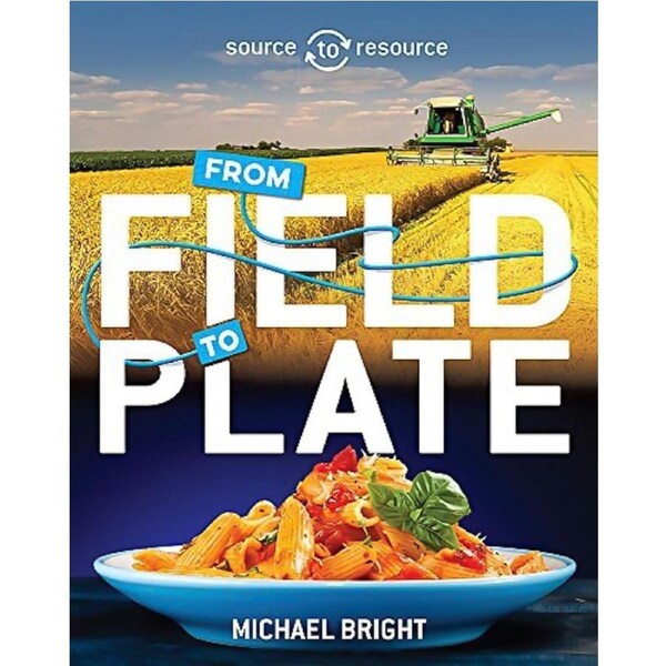 Source to Resource: Food: From Field to Plate (Source to Resource) - Children's