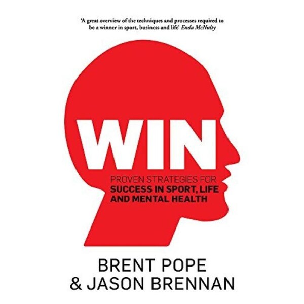 Win: Proven Strategies for Success in Sport, Life and Mental Health.