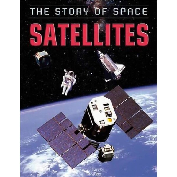The Story of Space: Satellites (The Story of Space) - Children's Book