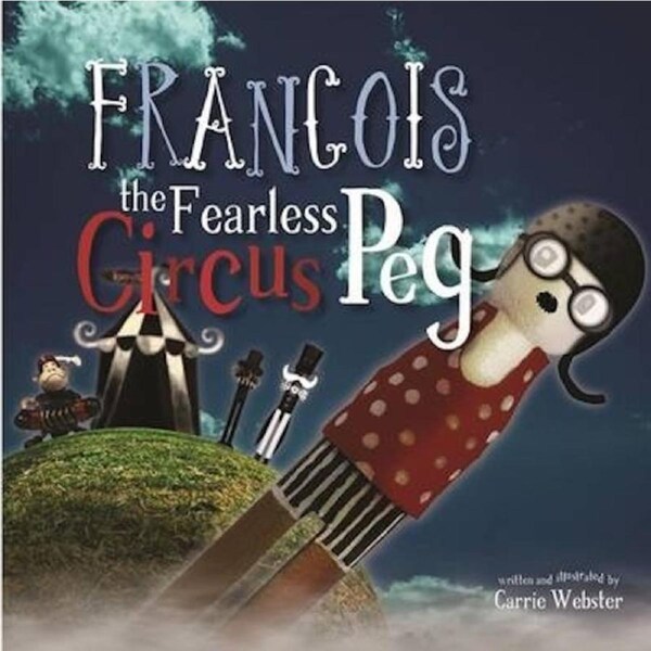Francois the Fearless Circus Peg -Carrie Webster Children's Book