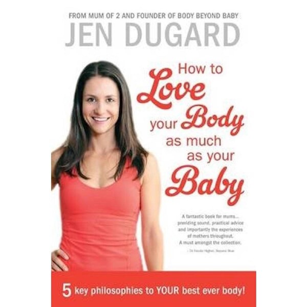 How to Love Your Body as Much as Your Baby -Jen Dugard Health & Wellbeing Book