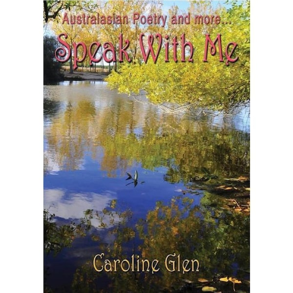 Speak With Me: Australasian poetry and more... -Caroline Glen Poetry Book