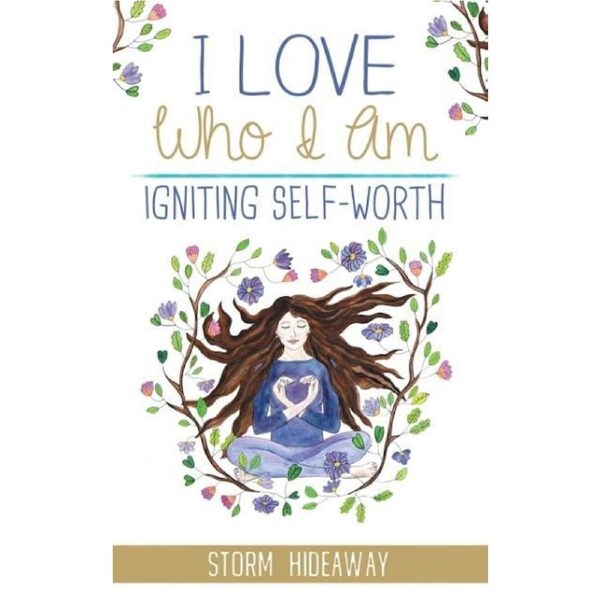 I Love Who I Am: Igniting Self-Worth -Storm Hideaway Health & Wellbeing Book