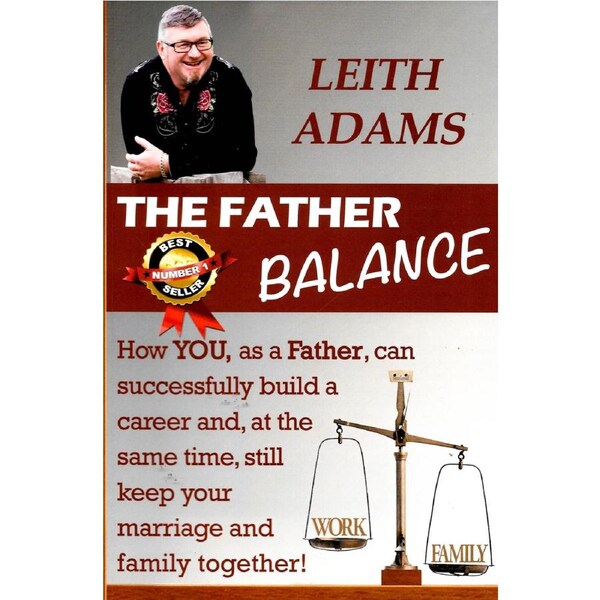 The Father Balance -How You, as a Father, Can Successfully Build a Career and, at the Same Time, Still Keep Your Marriage and Family Together Book
