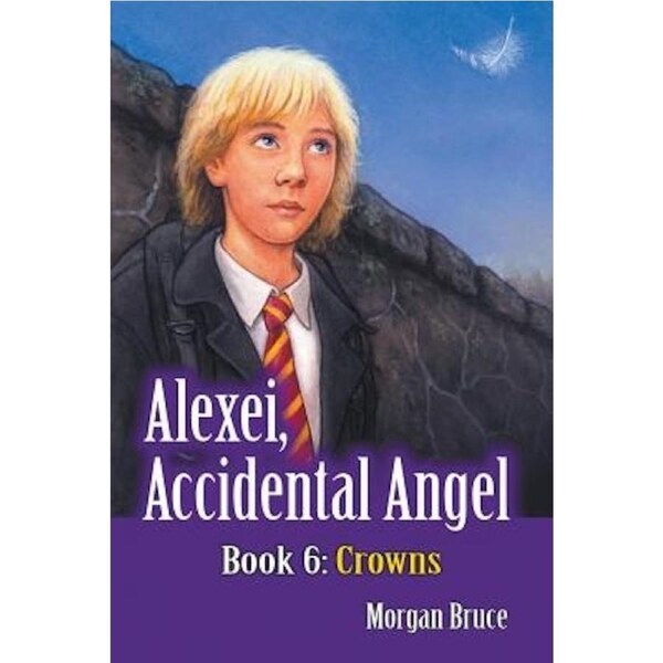 Crowns -Alexei, Accidental Angel - Book 6 -Morgan Bruce Children's Book