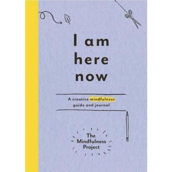 I Am Here Now: A creative mindfulness guide and journal