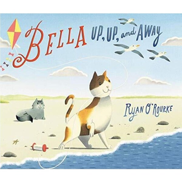 BELLA UP UP AND AWAY -Ryan O'Rourke Children's Book
