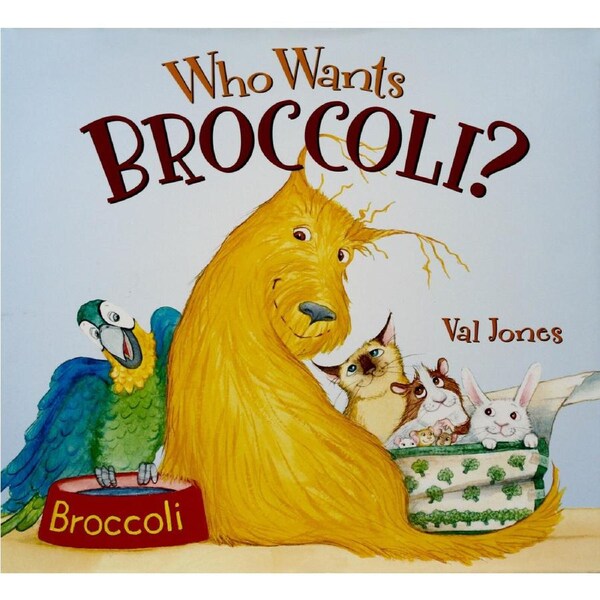 Who Wants Broccoli? -Val Jones Hardcover Children's Book