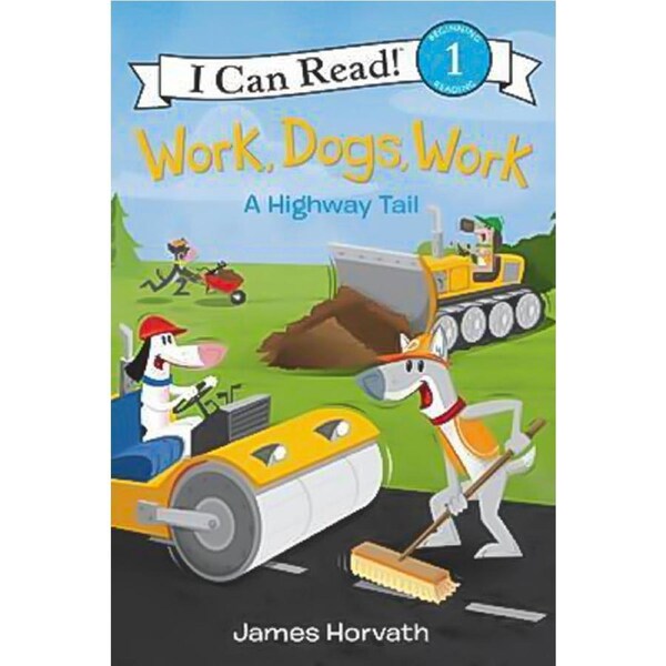 Work, Dogs, Work: A Highway Tail (I Can Read Level 1) Children's Book