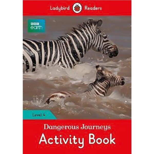 BBC Earth: Dangerous Journeys Activity Children's Book - Ladybird Readers Level 4 Children's Book