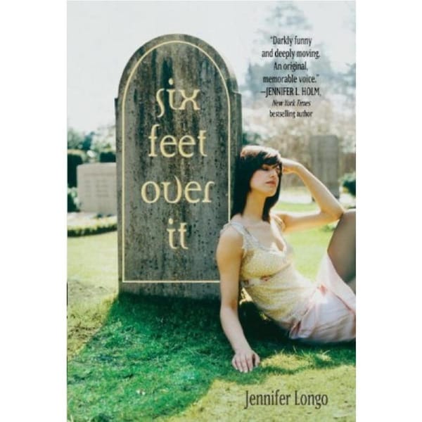 Six Feet Over It -Jennifer Longo Hardcover Children's Book
