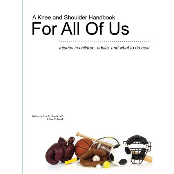 A Knee and Shoulder Handbook for All of Us - Injuries in Children, Adults, and What to Do Next. Book