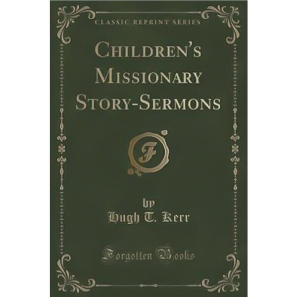 Children's Missionary Story-Sermons (Classic Reprint) Book