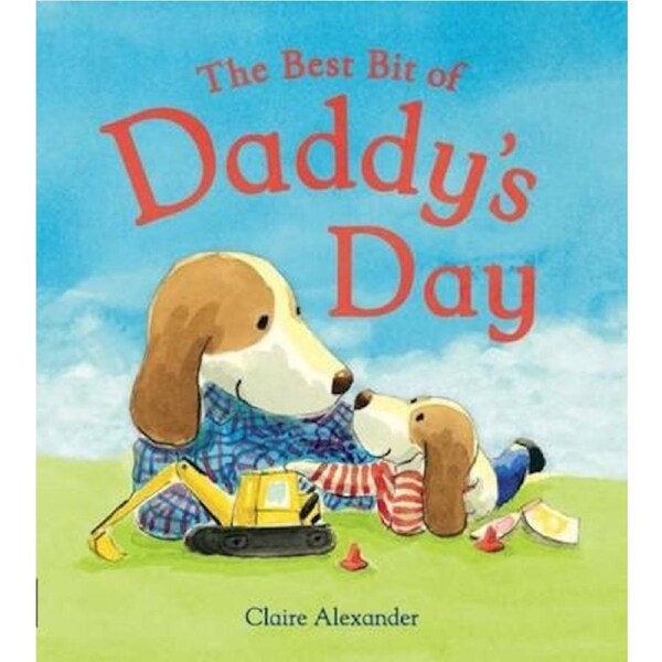 The Best Bit of Daddy's Day -Claire Alexander Children's Book