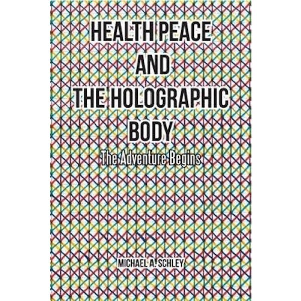 Health Peace and the Holographic Body: The Adventure Begins Book
