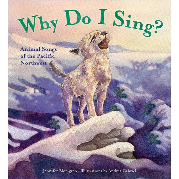 Why Do I Sing?: Animal Songs of the Pacific Northwest Children's Book