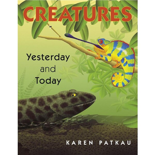 Creatures Yesterday and Today -Karen Patkau Children's Book