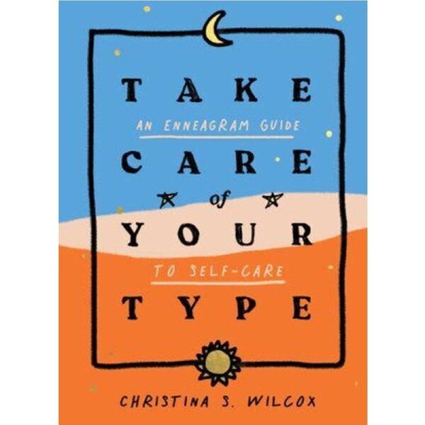 Take Care of Your Type: An Enneagram Guide to Self-Care