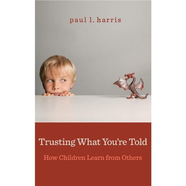 Trusting What You‚Ä=re Told - How Children Learn from Others Paperback Book