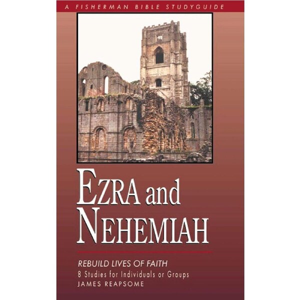 Ezra and Nehemiah: Rebuilding Lives and Faith (Fisherman Bible Studyguide)