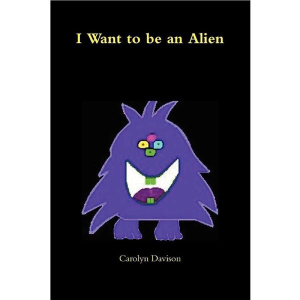 I Want to Be an Alien Carolyn Davison Paperback Book