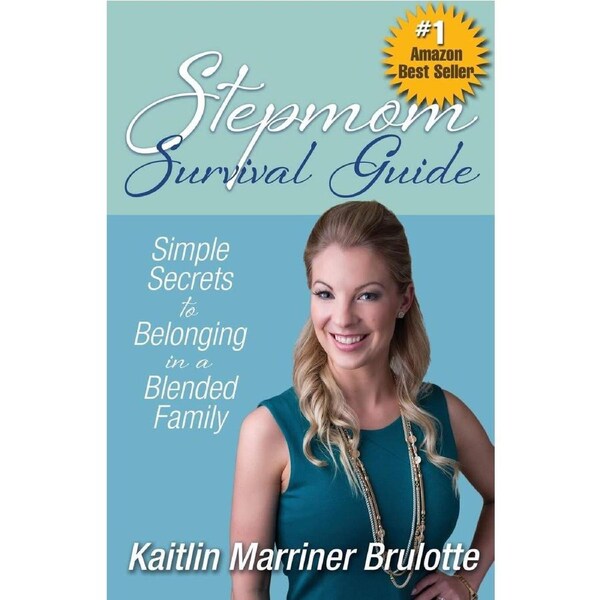 Stepmom Survival Guide: Simple Secrets to Belonging in a Blended Family
