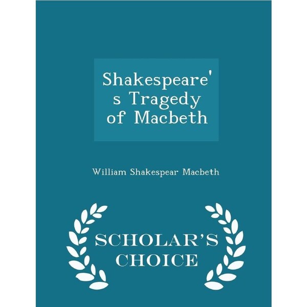 Shakespeare's Tragedy of Macbeth - Scholar's Choice Edition Paperback Book