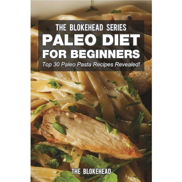 Paleo Diet for Beginners: Top 30 Paleo Pasta Recipes Revealed! Paperback Book