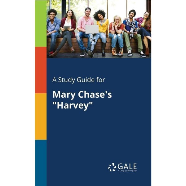 A Study Guide for Mary Chase's Harvey Cengage Learning Gale Paperback Book