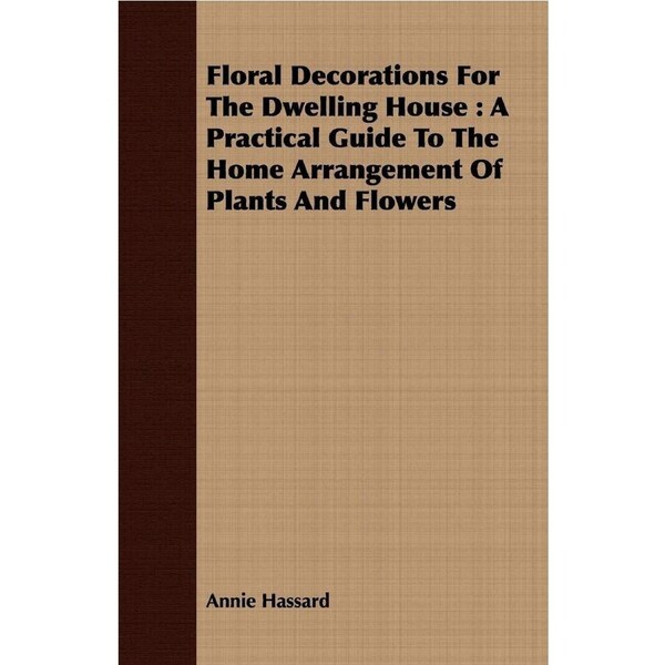 Floral Decorations for the Dwelling House Paperback Book