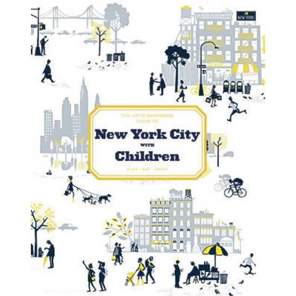 The Little Bookroom Guide to New York City with Children: Play, Eat, Shop