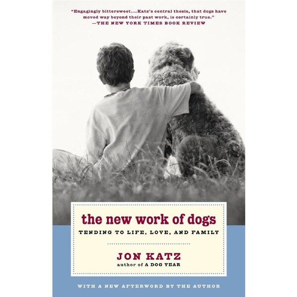 The New Work of Dogs: Tending to Life, Love, and Family Paperback Novel Book