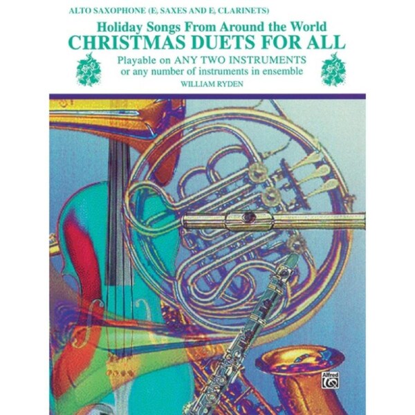 Christmas Duets for All Eb Saxophone - 26 Holiday Songs for Mixed Ensemble and Instrumental Ensembles