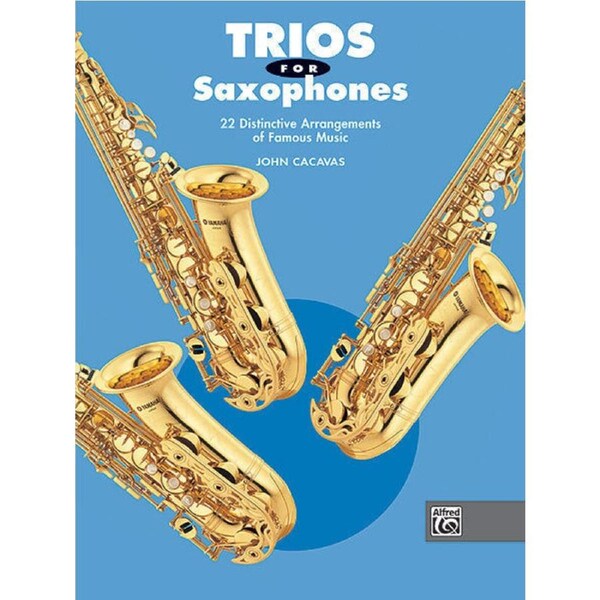 Trios for Saxophones - 22 Arrangements of Folk Tunes, Holiday Favorites, and Original Melodies by John Cacavas