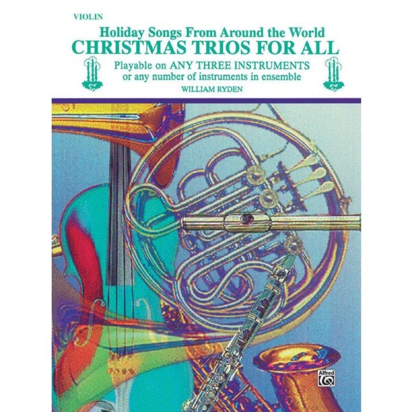 Christmas Trios for All Violin - 19 Holiday Songs for Mixed Ensemble and Auditions