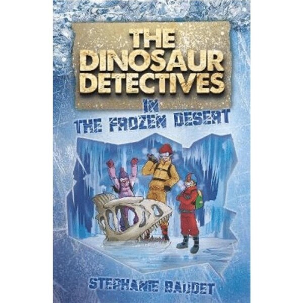 The Dinosaur Detectives in The Frozen Desert