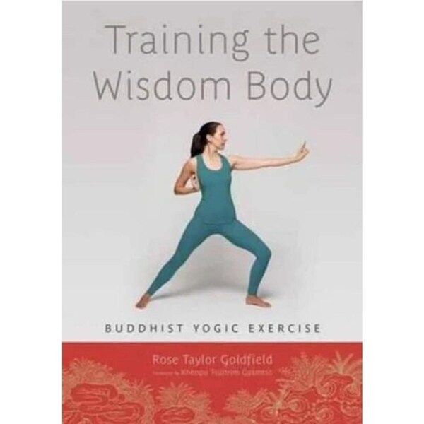 Training the Wisdom Body: Buddhist Yogic Exercise