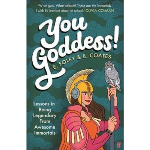 You Goddess!: Lessons in Being Legendary from Awesome Immortals