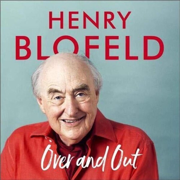 Over and Out My Innings of a Lifetime with Test Match Special: Memories of Test Match Special from a broadcasting icon - Henry Blofeld,Henry Blofeld C
