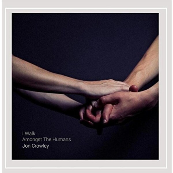 I Walk Amongst The Humans -Jon Crowley CD