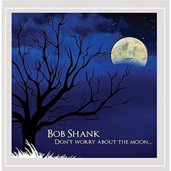 Don'T Worry About The Moon -Bob Shank CD
