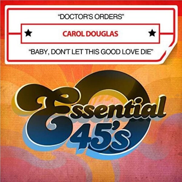 Doctor'S Orders / Baby, Don'T Let This Good Love Die -Carol Douglas CD