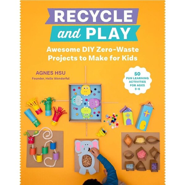 Recycle and Play: Awesome DIY Zero-Waste Projects to Make for Kids - 50 Fun Learning Activities for Ages 3-6