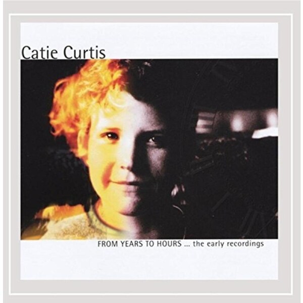 From Years To Hours-Early Recordings -Catie Curtis CD
