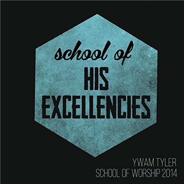 School Of His Excellencies 2014 -Ywam Tyler School Of Worship CD