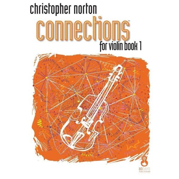 Connections for Violin Book 1 by Christopher Norton, 40 pages, published by 80 Days Publishing