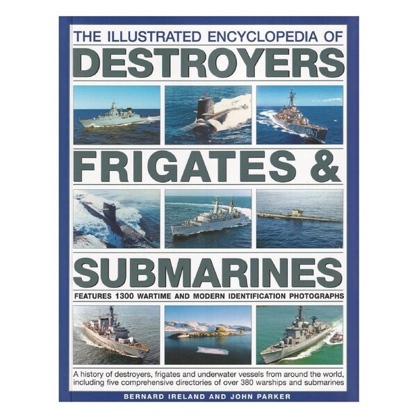 The Illustrated Encyclopedia of Destroyers Frigates and Submarines