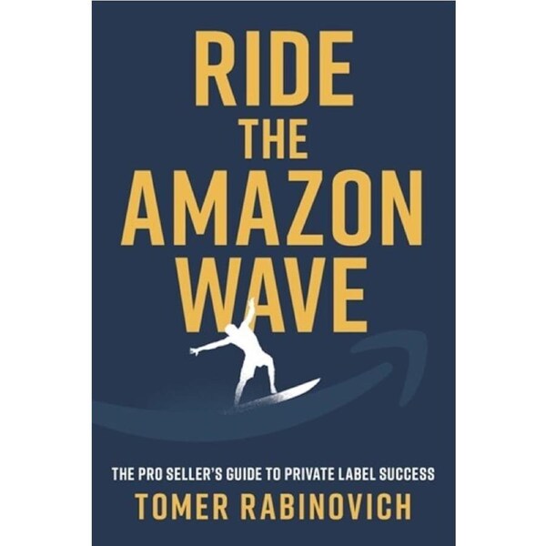 Ride the Amazon Wave: The Pro Seller's Guide to Private Label Success Paperback Book