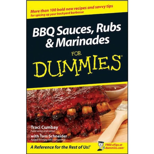 BBQ Sauces, Rubs, and Marinades for Dummies by Traci Cumbay with Tom Schneider